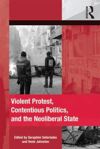 Бумажная книга «Violent Protest, Contentious Politics, and the Neoliberal State», автор Серафим Сефериадес - фото №1