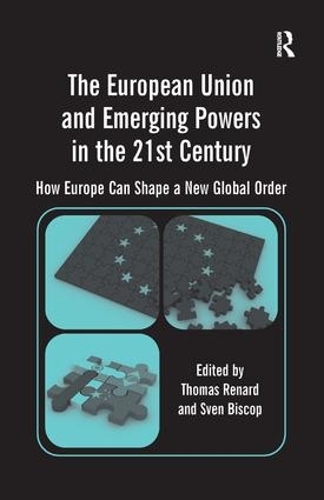 Бумажная книга «The European Union and Emerging Powers in the 21st Century: How Europe Can Shape a New Global Order», автор Свен Бископ - фото №1