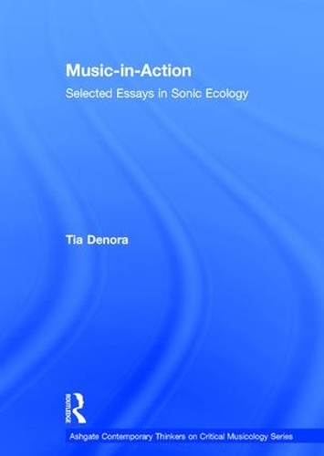 Бумажная книга «Music-in-Action: Selected Essays in Sonic Ecology», автор Тиа ДеНора - фото №1