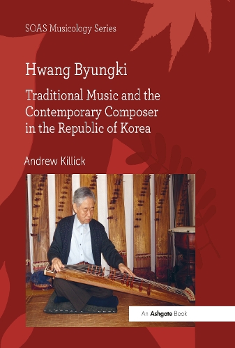Бумажная книга «Hwang Byungki: Traditional Music and the Contemporary Composer in the Republic of Korea», автор Эндрю Киллик - фото №1