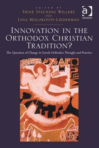 Бумажная книга «Innovation in the Orthodox Christian Tradition?: The Question of Change in Greek Orthodox Thought and Practice», авторов Лина Молокотос-Лидерман, Трине Стаунинг Виллерт - фото №1