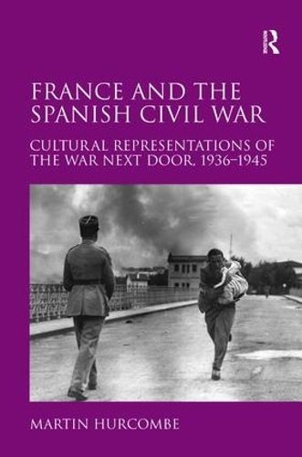 Бумажная книга «France and the Spanish Civil War: Cultural Representations of the War Next Door, 1936–1945», автор Мартин Хуркомб - фото №1