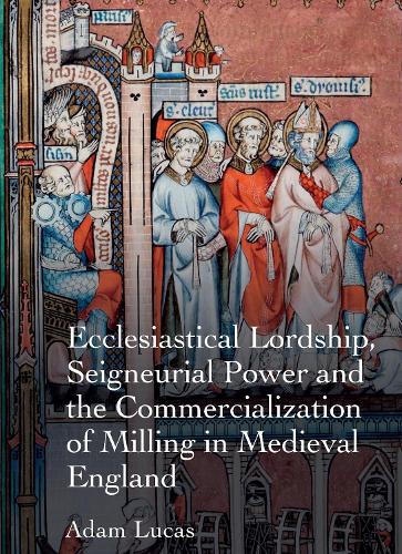 Бумажная книга «Ecclesiastical Lordship, Seigneurial Power and the Commercialization of Milling in Medieval England», автор Адам Лукас - фото №1