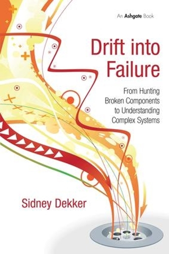 Паперова книга «Drift into Failure: From Hunting Broken Components to Understanding Complex Systems», автор Сідні Деккер - фото №1