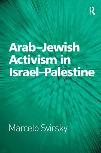 Бумажная книга «Arab-Jewish Activism in Israel-Palestine», автор Марсело Свирский - фото №1