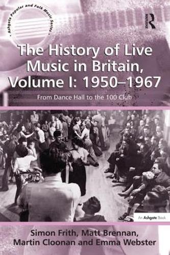 Паперова книга «The History of Live Music in Britain, Volume I: 1950-1967: From Dance Hall to the 100 Club», авторів Емма Вебстер, Мартін Клунан - фото №1