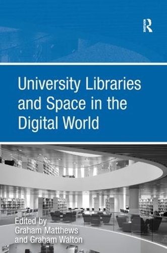Паперова книга «University Libraries and Space in the Digital World», автор Грем Волтон - фото №1