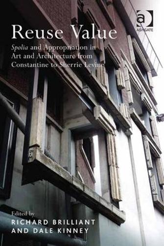 Бумажная книга «Reuse Value: Spolia and Appropriation in Art and Architecture from Constantine to Sherrie Levine» - фото №1