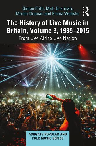 Бумажная книга «The History of Live Music in Britain, Volume III, 1985-2015: From Live Aid to Live Nation», авторов Эмма Вебстер, Мартин Клунан - фото №1