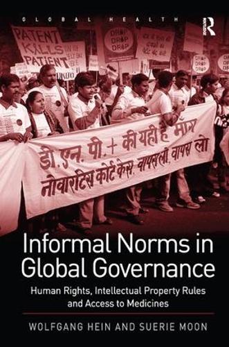 Бумажная книга «Informal Norms in Global Governance: Human Rights, Intellectual Property Rules and Access to Medicines», авторов Суэри Мун, Вольфганг Хайн - фото №1