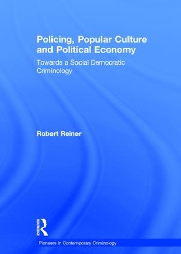 Бумажная книга «Policing, Popular Culture and Political Economy: Towards a Social Democratic Criminology», автор Роберт Райнер - фото №1
