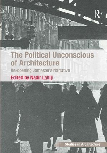 Бумажная книга «The Political Unconscious of Architecture: Re-opening Jameson's Narrative» - фото №1