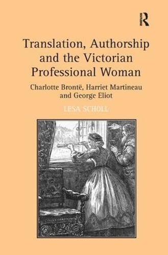 Бумажная книга «Translation, Authorship and the Victorian Professional Woman: Charlotte Brontë, Harriet Martineau and George Eliot», автор Леса Шолль - фото №1