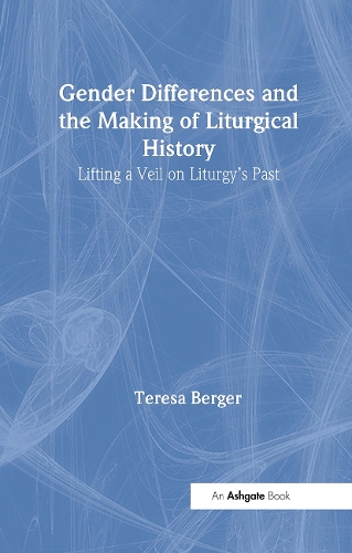 Бумажная книга «Gender Differences and the Making of Liturgical History: Lifting a Veil on Liturgy's Past», автор Тереза Бергер - фото №1