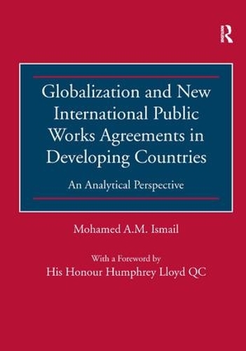 Бумажная книга «Globalization and New International Public Works Agreements in Developing Countries: An Analytical Perspective», автор Мохамед А. М. Исмаил - фото №1