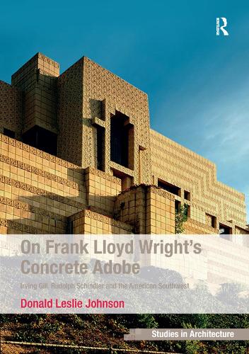 Бумажная книга «On Frank Lloyd Wright's Concrete Adobe: Irving Gill, Rudolph Schindler and the American Southwest», автор Дональд Лесли Джонсон - фото №1