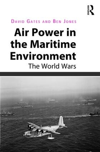 Бумажная книга «Air Power in the Maritime Environment: The World Wars», авторов Бен Джонс, Дэвид Гейтс - фото №1