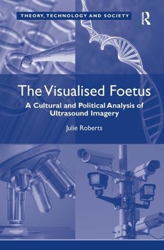 Бумажная книга «The Visualised Foetus: A Cultural and Political Analysis of Ultrasound Imagery», автор Джули Робертс - фото №1
