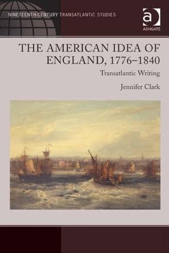 Бумажная книга «The American Idea of England, 1776-1840: Transatlantic Writing», автор Дженнифер Кларк - фото №1