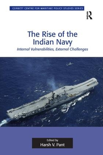 Паперова книга «The Rise of the Indian Navy: Internal Vulnerabilities, External Challenges» - фото №1