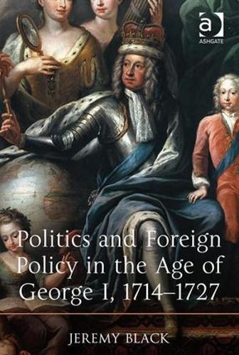 Бумажная книга «Politics and Foreign Policy in the Age of George I, 1714-1727», автор Джереми Блэк - фото №1