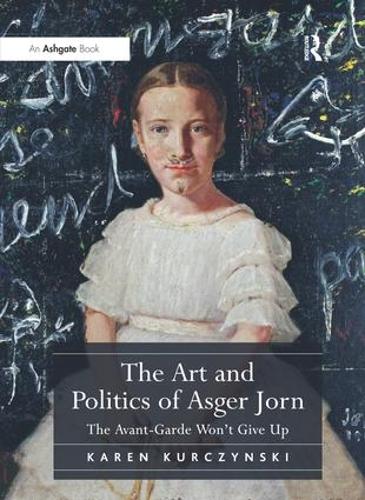 Бумажная книга «The Art and Politics of Asger Jorn: The Avant-Garde Won't Give Up», автор Карэн Курчински - фото №1