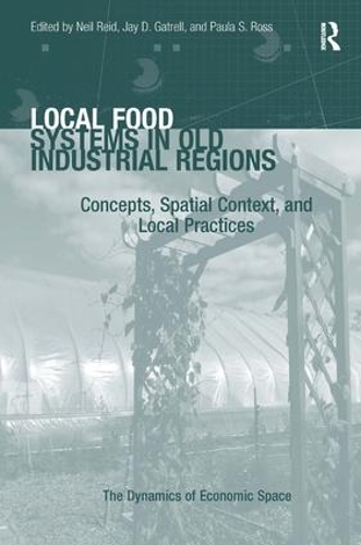 Бумажная книга «Local Food Systems in Old Industrial Regions: Concepts, Spatial Context, and Local Practices», авторов Джей Д. Гатрелл, Пола С. Росс - фото №1