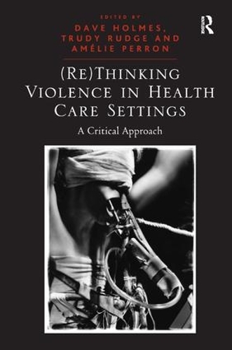 Бумажная книга «(Re)Thinking Violence in Health Care Settings: A Critical Approach», автор Труди Радж - фото №1