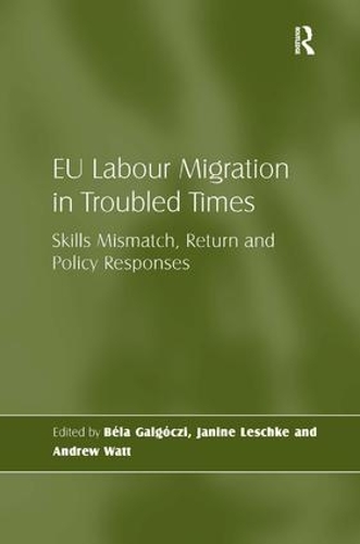 Паперова книга «EU Labour Migration in Troubled Times: Skills Mismatch, Return and Policy Responses», авторів Бела Гальгучі, Джанін Лешке - фото №1