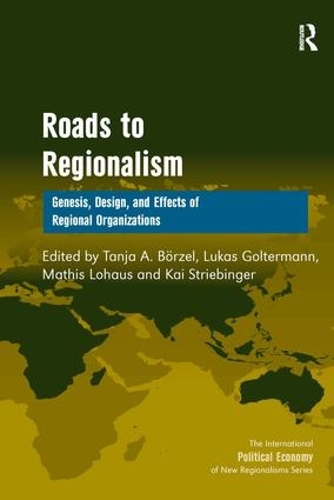 Бумажная книга «Roads to Regionalism: Genesis, Design, and Effects of Regional Organizations», авторов Кай Штрибингер, Лукас Гольтерманн, Таня А. Бёрзель - фото №1