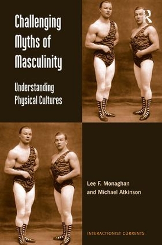 Бумажная книга «Challenging Myths of Masculinity: Understanding Physical Cultures», автор Ли Ф. Монаган - фото №1