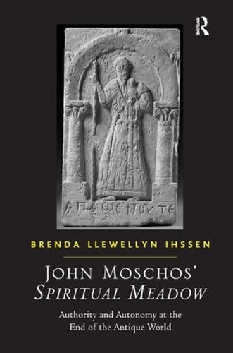 Паперова книга «John Moschos' Spiritual Meadow: Authority and Autonomy at the End of the Antique World», автор Бренда Ллевеллін Іссен - фото №1
