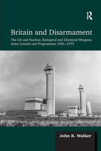 Бумажная книга «Britain and Disarmament: The UK and Nuclear, Biological and Chemical Weapons Arms Control and Programmes 1956-1975», автор Джон Р. Уокер - фото №1