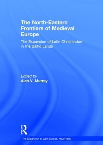 Бумажная книга «The North-Eastern Frontiers of Medieval Europe: The Expansion of Latin Christendom in the Baltic Lands» - фото №1