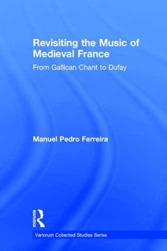 Бумажная книга «Revisiting the Music of Medieval France: From Gallican Chant to Dufay», автор Мануэль Педро Феррейра - фото №1