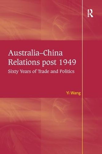 Бумажная книга «Australia-China Relations post 1949: Sixty Years of Trade and Politics», автор И Ван - фото №1