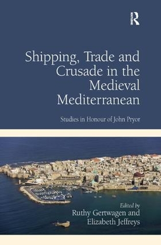 Бумажная книга «Shipping, Trade and Crusade in the Medieval Mediterranean: Studies in Honour of John Pryor», автор Рути Гертваген - фото №1