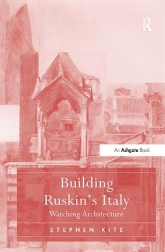 Паперова книга «Building Ruskin's Italy: Watching Architecture», автор Стівен Кайт - фото №1