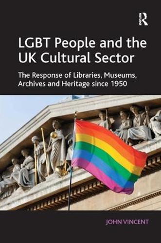 Бумажная книга «LGBT People and the UK Cultural Sector: The Response of Libraries, Museums, Archives and Heritage since 1950», автор Джон Винсент - фото №1