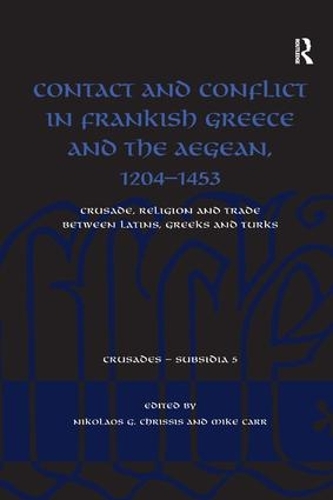 Paper book «Contact and Conflict in Frankish Greece and the Aegean, 1204-1453: Crusade, Religion and Trade between Latins, Greeks and Turks» - фото №1