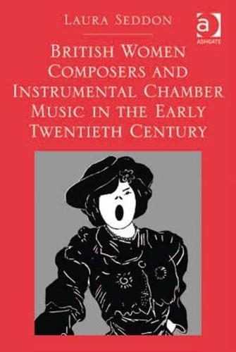 Бумажная книга «British Women Composers and Instrumental Chamber Music in the Early Twentieth Century», автор Лаура Седдон - фото №1