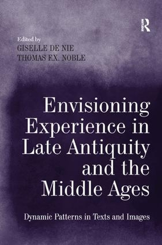 Бумажная книга «Envisioning Experience in Late Antiquity and the Middle Ages: Dynamic Patterns in Texts and Images», автор Жизель де Ни - фото №1