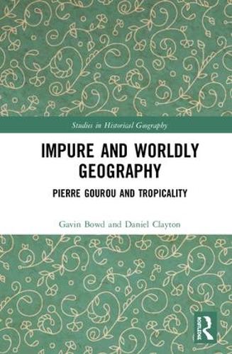Бумажная книга «Impure and Worldly Geography: Pierre Gourou and Tropicality», авторов Дэниел Клейтон, Гэвин Боуд - фото №1