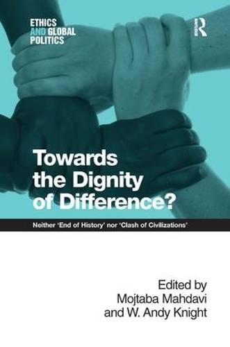 Бумажная книга «Towards the Dignity of Difference?: Neither 'End of History' nor 'Clash of Civilizations'», автор Моджтаба Махдави - фото №1
