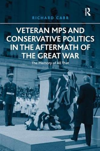 Паперова книга «Veteran MPs and Conservative Politics in the Aftermath of the Great War: The Memory of All That», автор Річард Карр - фото №1