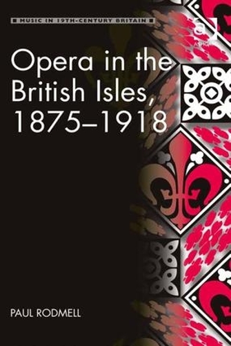 Паперова книга «Opera in the British Isles, 1875-1918», автор Пол Родмелл - фото №1