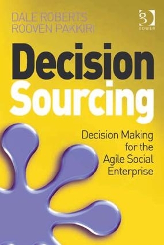 Бумажная книга «Decision Sourcing: Decision Making for the Agile Social Enterprise», авторов Дейл Робертс, Ровен Паккири - фото №1