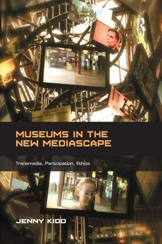 Паперова книга «Museums in the New Mediascape: Transmedia, Participation, Ethics», автор Дженні Кідд - фото №1