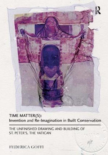 Бумажная книга «Time Matter(s): Invention and Re-Imagination in Built Conservation: The Unfinished Drawing and Building of St. Peter's, the Vatican», автор Федерика Гоффи - фото №1