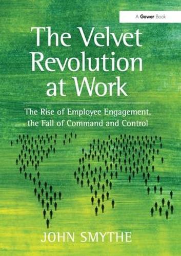 Бумажная книга «The Velvet Revolution at Work: The Rise of Employee Engagement, the Fall of Command and Control», автор Джон Смайт - фото №1